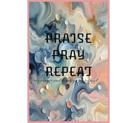 Praise Pray Repeat: my prayer and thanksgiving journal