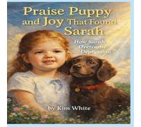 Praise Puppy and Joy That Found Sarah: How Sarah Overcame Depression