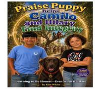 Praise Puppy helps Camilo and Hilary Find Integrity: Learning To Be Honest, Even When It's Hard