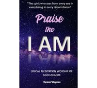 Praise the I AM: Lyrical Meditation Worship of Our Creator