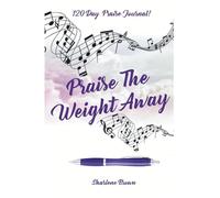 Praise the Weight Away 120 Day Praise Journal!