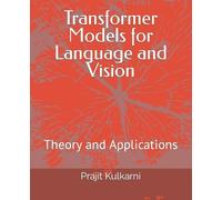 Prajit Kulkarni Transformer Models for Language and Vision (Tascabile)