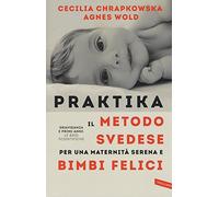 Praktika. Il metodo svedese per una maternità serena e bimbi felici
