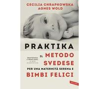 Praktika. Il metodo svedese per una maternità serena e bimbi felici