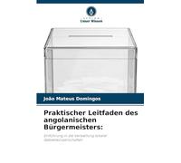 Praktischer Leitfaden des angolanischen Bürgermeisters:: Einführung in die Verwaltung lokaler Gebietskörperschaften