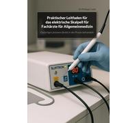 Praktischer Leitfaden für das elektrische Skalpell für Fachärzte für Allgemeinmedizin: Gutartige Läsionen direkt in der Praxis behandeln