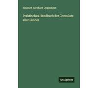 Praktisches Handbuch der Consulate aller Länder