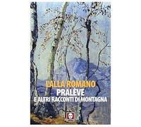 Pralève e altri racconti di montagna [Paperback] Romano, Lalla; Ria, Antonio and
