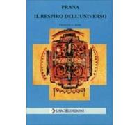 Prana - Il Respiro dell’Universo di Francesca Leone, 2009, L’Arco Edizioni