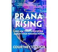 Prana Rising: Reclaim Your Life Force & Amplify Your Personal Power