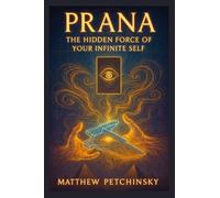 Prana: The Hidden Force of Your Infinite Self