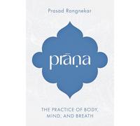 Prana: The Practice of Body, Mind, and Breath