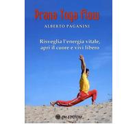 Prana Yoga Flow. Risveglia l'energia vitale, apri il cuore e vivi libero -...
