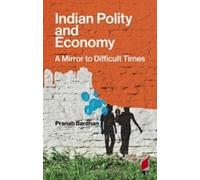 Pranab Bardhan Indian Polity and Economy: A Mirror to Difficult Time (Tascabile)