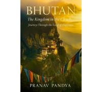 Pranav Pandya BHUTAN The Kingdom in the Clouds (Tascabile)