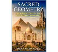 Pranav Pandya SACRED GEOMETRY The Hidden Codes of the World's Great (Tascabile)