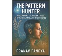 Pranav Pandya THE PATTERN HUNTER Discovering the Hidden Codes of Nat (Tascabile)