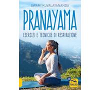 Libri Swami Kuvalayananda - Pranayama. Esercizi E Tecniche Di Respirazione. Nuov