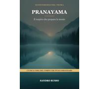 Pranayama: Il respiro che prepara la mente - Gli otto passi dello yoga, volume 3