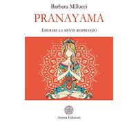 Pranayama. Liberare la mente respirando