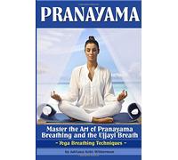 Pranayama: Master the Art of Pranayama Breathing and the Ujjayi Breath (Yoga Breathing Techniques)