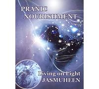 PRANIC NOURISHMENT - Nutrition for the New Millennium - Living on Light Series