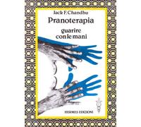 Pranoterapia. Guarire con le mani