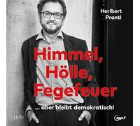 Prantl,Heribert - Himmel, Hölle, Fegefeuer: ...aber bleibt demokratisch!
