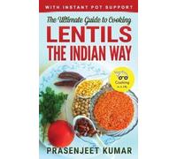 Prasenjeet Kuma The Ultimate Guide to Cooking Lentils the Indian Wa (Tascabile)