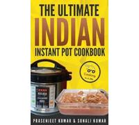 Prasenjeet Kumar Sonali Kuma The Ultimate Indian Instant Pot Cookboo (Tascabile)