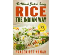 Prasenjeet Kumar The Ultimate Guide to Cooking Rice the Indian Way (Tascabile)