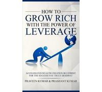 Prashant Kumar Praveen Kum How to Grow Rich with The Power of Levera (Tascabile)