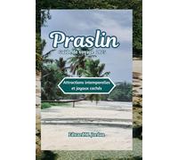 Praslin Guide de voyage 2025: Attractions intemporelles et joyaux cachés