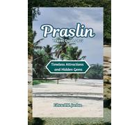 Praslin Travel Guide 2025: Timeless Attractions and Hidden Gems