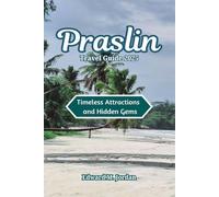 Praslin Travel Guide 2025: Timeless Attractions and Hidden Gems