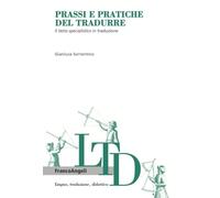 Prassi e pratiche del tradurre. Il testo specialistico in traduzione