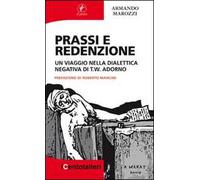 Prassi e redenzione. Un viaggio nella dialettica negativa di T. W. Adorno
