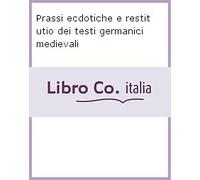Prassi ecdotiche e restitutio dei testi germanici medievali