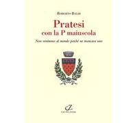 Pratesi con la p maiuscola. Non venimmo al mondo perché ne mancava uno