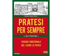 Pratesi per sempre. Viaggio emozionale nel cuore di Prato