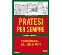 Pratesi per sempre. Viaggio emozionale nel cuore di Prato