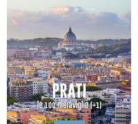 PRATI, LE 100 MERAVIGLIE (+1). EDIZ. ILLUSTRATA - Palladino C. (cur.) - 2020