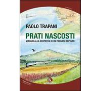 Prati nascosti. Viaggio alla scoperta di un passato sepolto