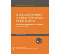 PRATICA AMMINISTRATIVA E CONTABILE NELLA CONDOTTA DI OPERE PUBBLICHE. I LAVORI P