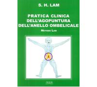 Pratica clinica dell'agopuntura dell'anello ombelicale. Metodo Lam - [Adda]