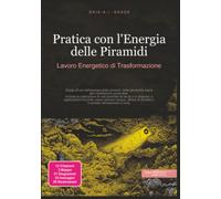 Pratica con l'Energia delle Piramidi: Lavoro Energetico di Trasformazione
