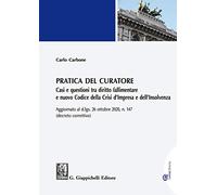 Pratica del curatore. Casi e questioni tra diritto fallimentare e nuovo codice della crisi d'impresa e dell'insolvenza. Aggiornato al d.lgs del 26 ottobre 2020 n. 147 (decreto correttivo)