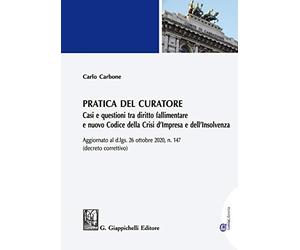 Pratica del curatore. Casi e questioni tra diritto fallimentare e nuovo codice della crisi d'impresa e dell'insolvenza. Aggiornato al d.lgs del 26 ottobre 2020 n. 147 (decreto correttivo)