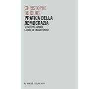 Libri Christophe Dejours - Pratica Della Democrazia. Servitu Volontaria, Lavoro