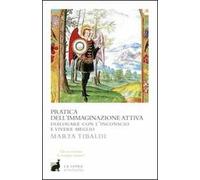 Pratica dell'immaginazione attiva. Dialogare con l'inconscio e vivere meglio